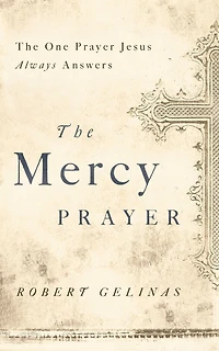 The Mercy Prayer: One Prayer Jesus Always Answers