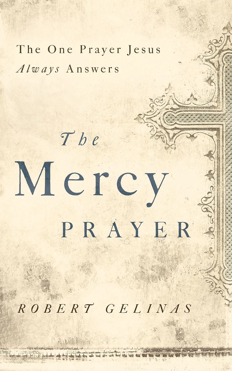 The Mercy Prayer: One Prayer Jesus Always Answers