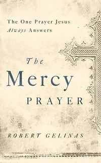 The Mercy Prayer: One Prayer Jesus Always Answers