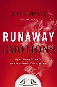 Runaway Emotions: Why You Feel the Way Do and What God Wants to About It