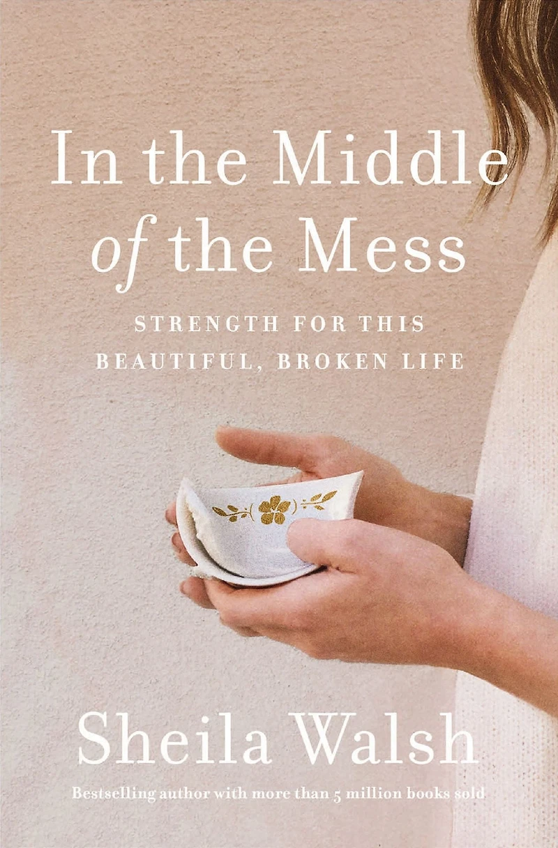 the Middle of Mess: Strength for This Beautiful, Broken Life