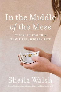the Middle of Mess: Strength for This Beautiful, Broken Life