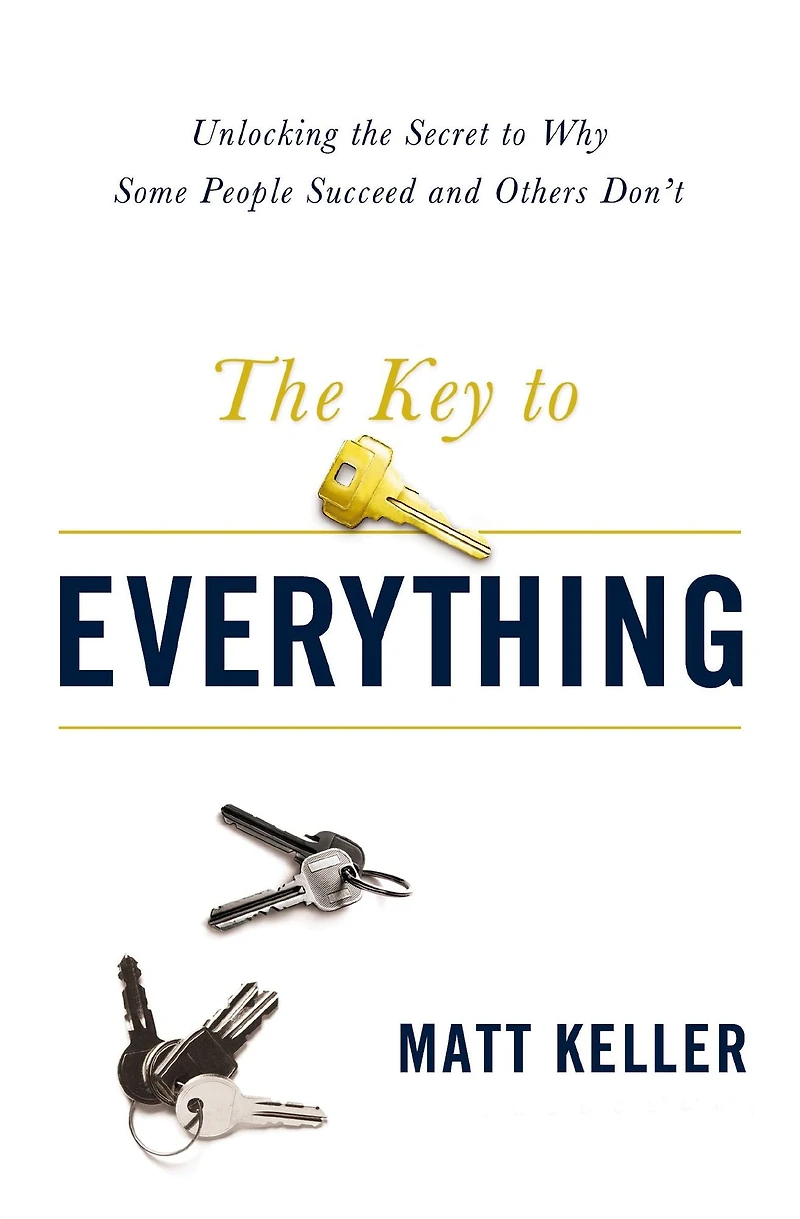 the Key to Everything: Unlocking Secret Why Some People Succeed and Others Don't