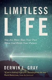 Limitless Life: You Are More Than Your Past When God Holds Future