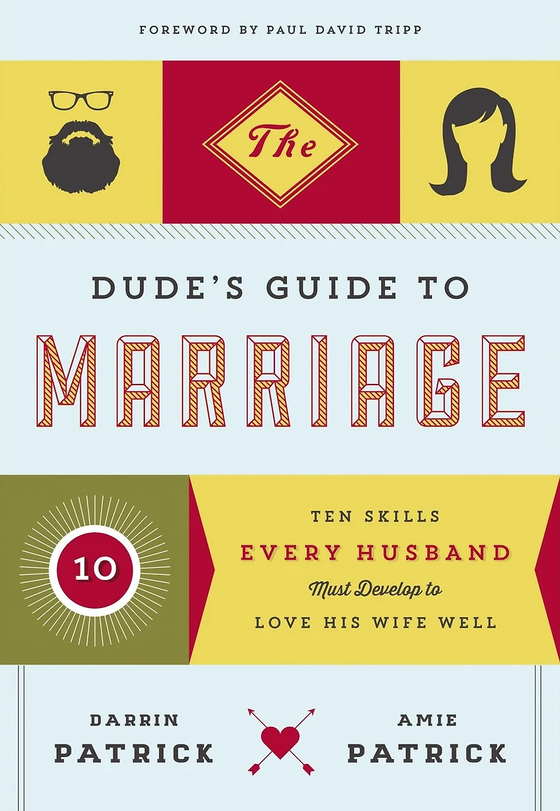 The Dude's Guide to Marriage: Ten Skills Every Husband Must Develop Love His Wife Well