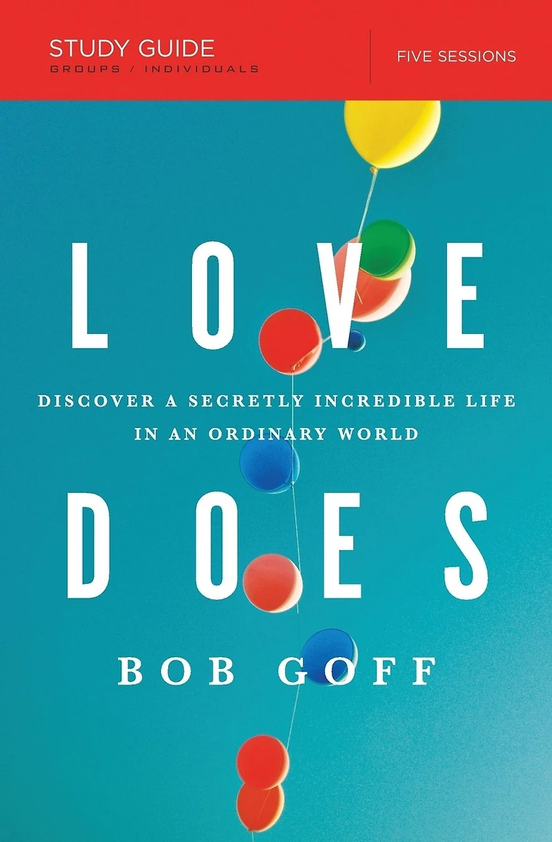 Love Does Bible Study Guide: Discover a Secretly Incredible Life an Ordinary World