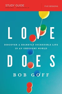 Love Does Bible Study Guide: Discover a Secretly Incredible Life an Ordinary World