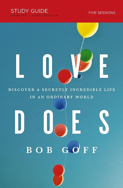 Love Does Bible Study Guide: Discover a Secretly Incredible Life an Ordinary World