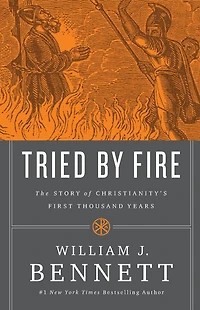 Tried by Fire: The Story of Christianity's First Thousand Years