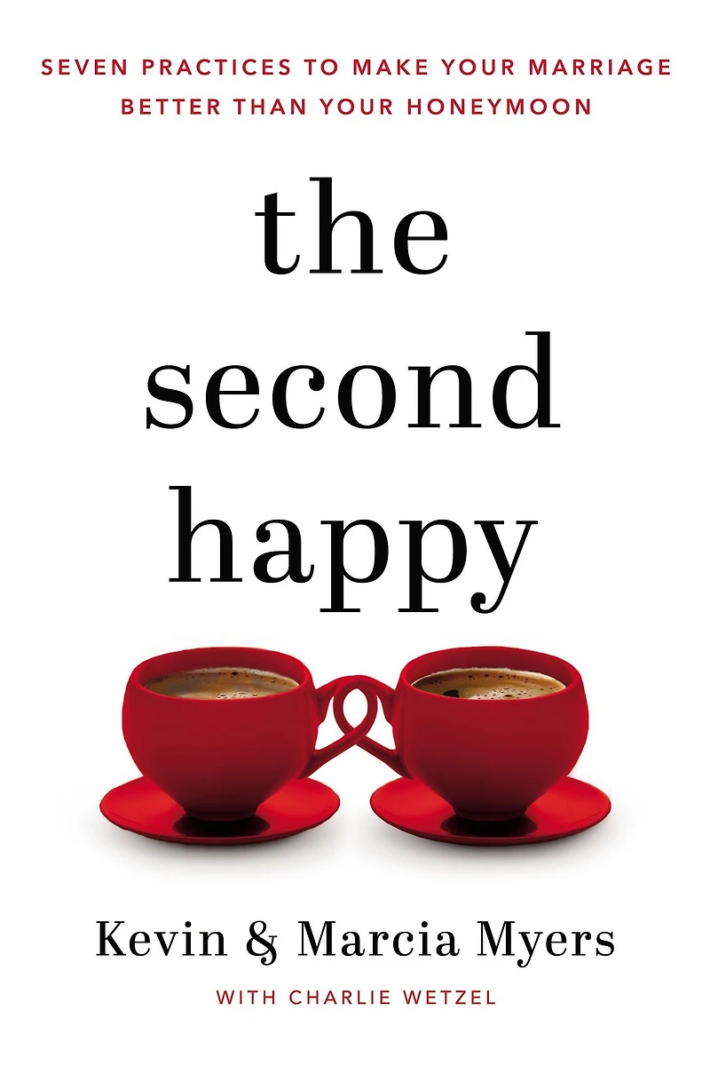 The Second Happy: Seven Practices to Make Your Marriage Better Than Honeymoon