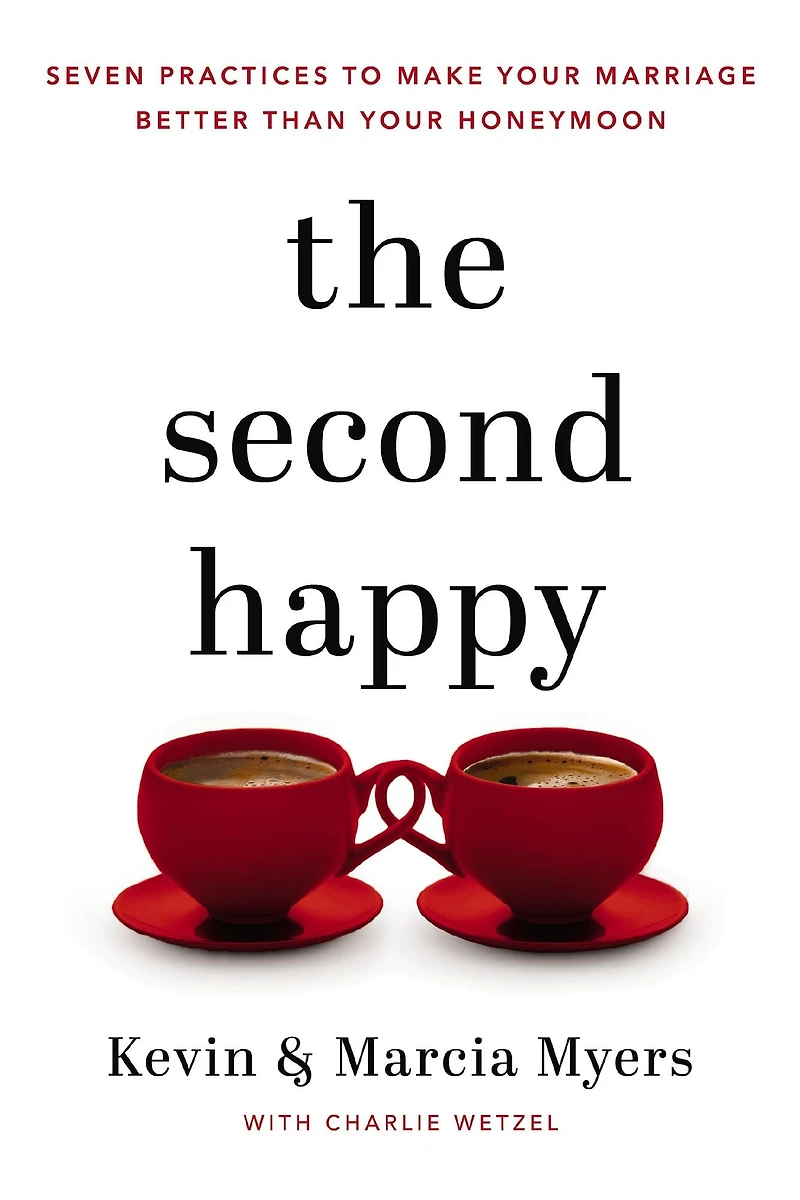 The Second Happy: Seven Practices to Make Your Marriage Better Than Honeymoon