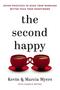 The Second Happy: Seven Practices to Make Your Marriage Better Than Honeymoon