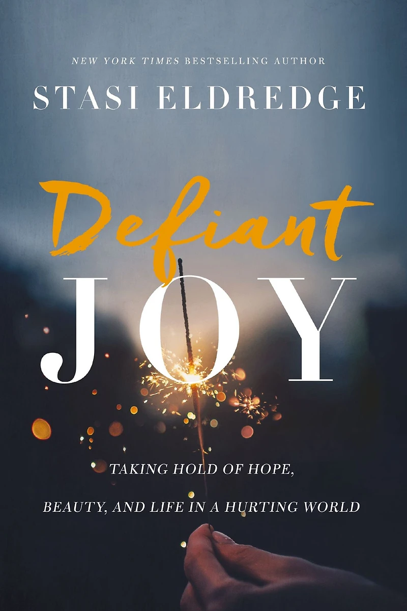 Defiant Joy: Taking Hold of Hope, Beauty, and Life a Hurting World