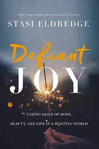 Defiant Joy: Taking Hold of Hope, Beauty, and Life a Hurting World