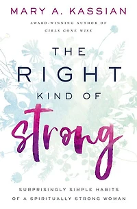 The Right Kind of Strong: Surprisingly Simple Habits a Spiritually Strong Woman