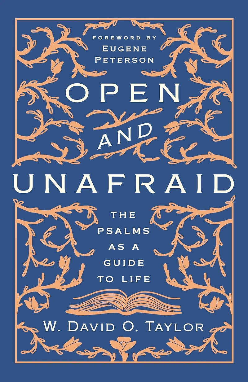 Open and Unafraid: The Psalms as a Guide to Life