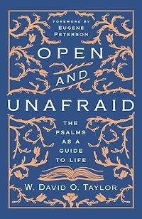 Open and Unafraid: The Psalms as a Guide to Life