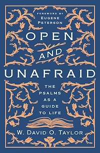 Open and Unafraid: The Psalms as a Guide to Life