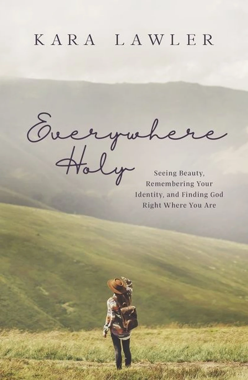 Everywhere Holy: Seeing Beauty, Remembering Your Identity, and Finding God Right Where You Are