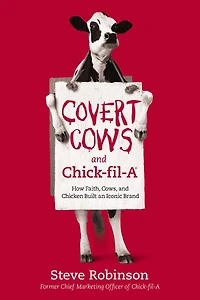 Covert Cows and Chick-fil-A: How Faith, Cows, Chicken Built an Iconic Brand