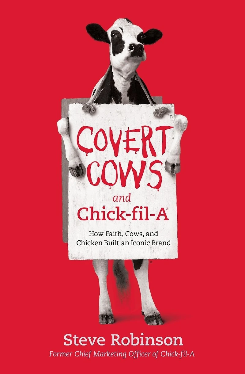 Covert Cows and Chick-fil-A: How Faith, Cows, Chicken Built an Iconic Brand