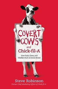 Covert Cows and Chick-fil-A: How Faith, Cows, Chicken Built an Iconic Brand