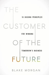the Customer of Future: 10 Guiding Principles for Winning Tomorrow's Business