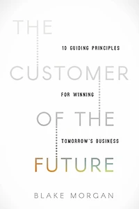 the Customer of Future: 10 Guiding Principles for Winning Tomorrow's Business