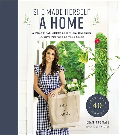 She Made Herself A Home: Practical Guide to Design, Organize, and Give Purpose Your Space