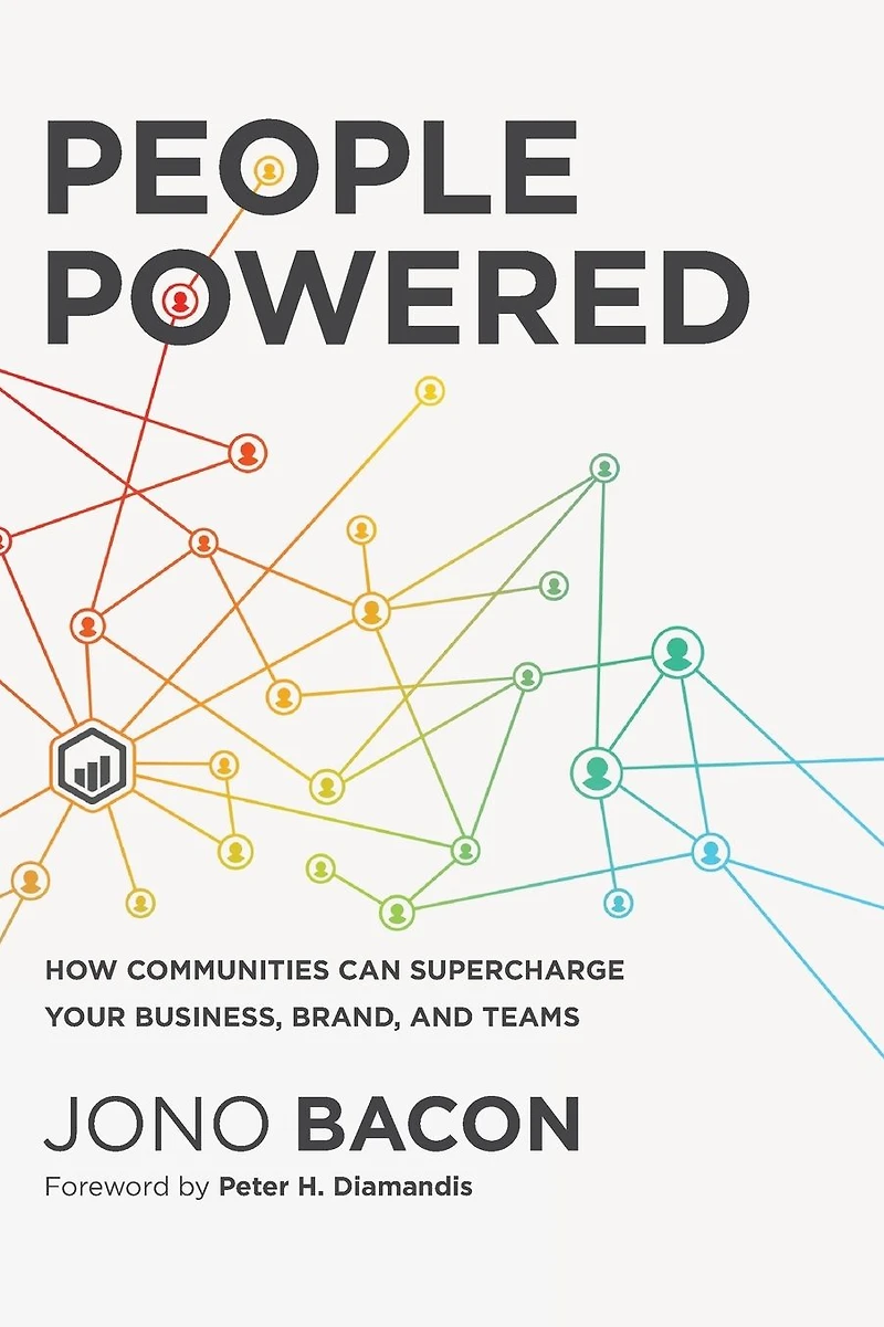 People Powered: How Communities Can Supercharge Your Business, Brand, and Teams