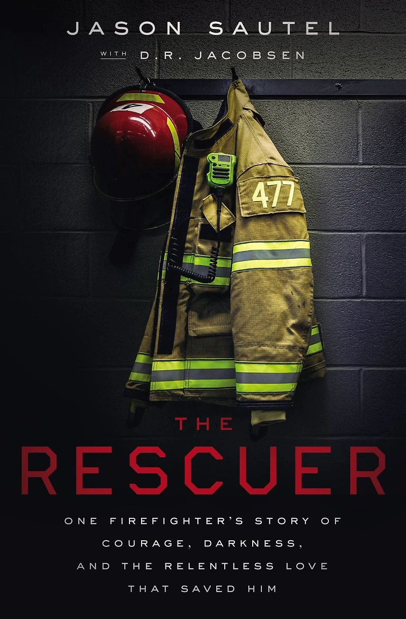 the Rescuer: One Firefighter's Story of Courage, Darkness, and Relentless Love That Saved Him