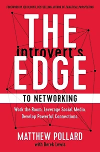 the Introvert's Edge to Networking: Work Room. Leverage Social Media. Develop Powerful Connections