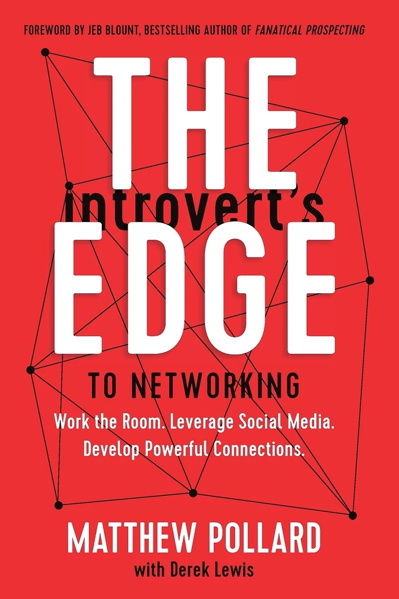 the Introvert's Edge to Networking: Work Room. Leverage Social Media. Develop Powerful Connections