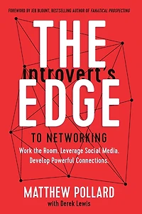 the Introvert's Edge to Networking: Work Room. Leverage Social Media. Develop Powerful Connections