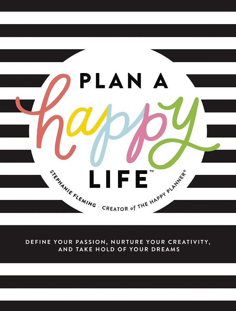 Plan a Happy LifeT: Define Your Passion, Nurture Creativity, and Take Hold of Dreams