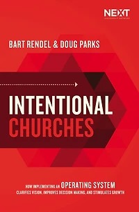 Intentional Churches: How Implementing an Operating System Clarifies Vision, Improves Decision-Making, and Stimulates Growth
