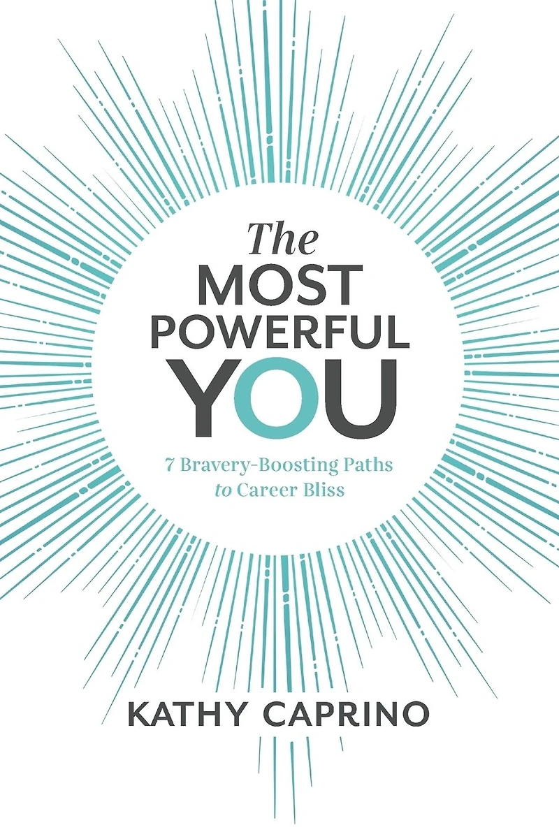 The Most Powerful You: 7 Bravery-Boosting Paths to Career Bliss