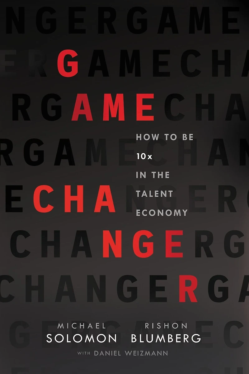 Game Changer: How to Be 10x the Talent Economy