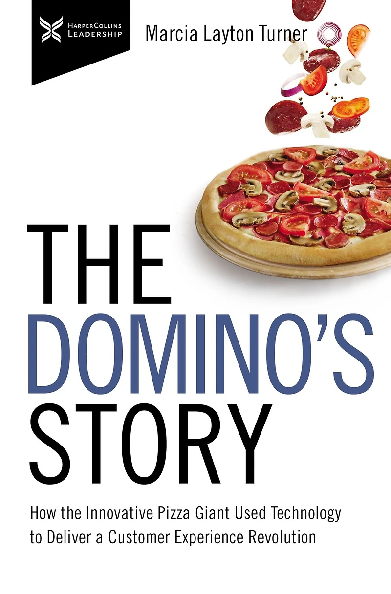the Domino's Story: How Innovative Pizza Giant Used Technology to Deliver a Customer Experience Revolution