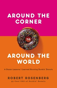 Around the Corner to World: A Dozen Lessons I Learned Running Dunkin Donuts