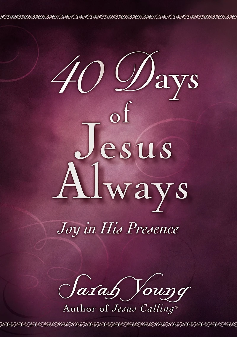 40 Days of Jesus Always: Joy His Presence (A 40-Day Devotional)