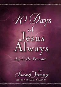 40 Days of Jesus Always: Joy His Presence (A 40-Day Devotional)