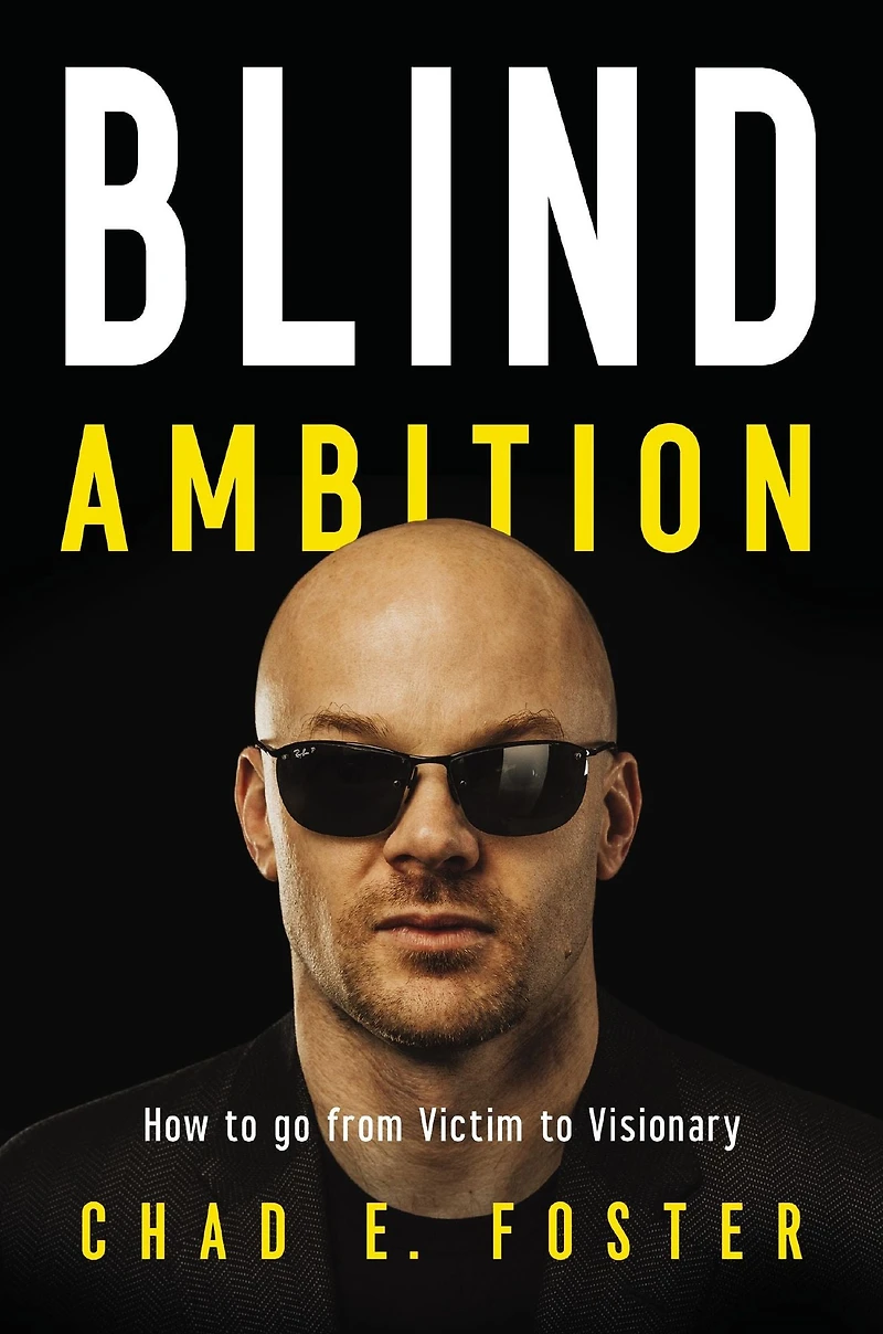 Blind Ambition: How to Go from Victim Visionary