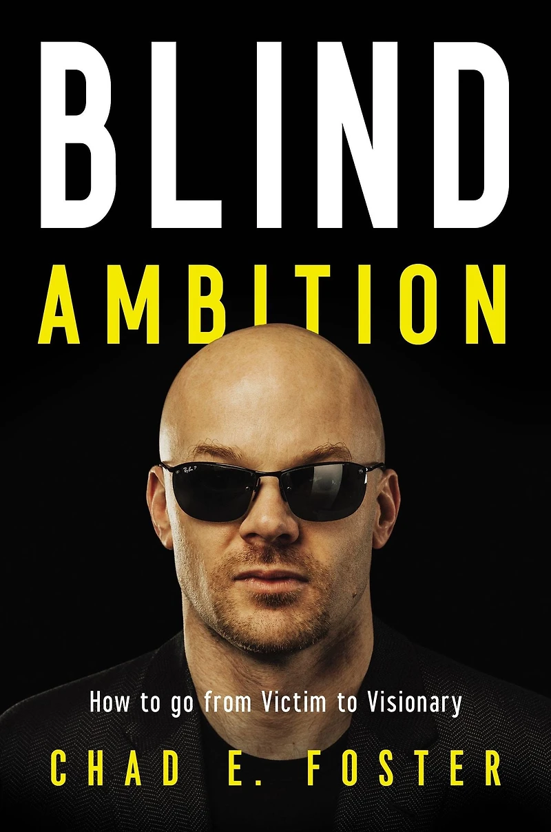 Blind Ambition: How to Go from Victim Visionary
