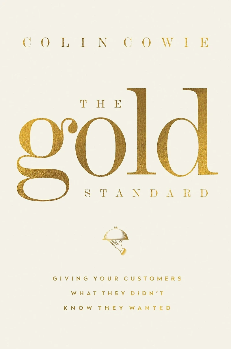The Gold Standard: Giving Your Customers What They Didn't Know Wanted