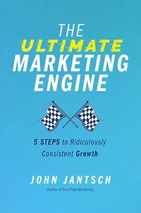 The Ultimate Marketing Engine: 5 Steps to Ridiculously Consistent Growth