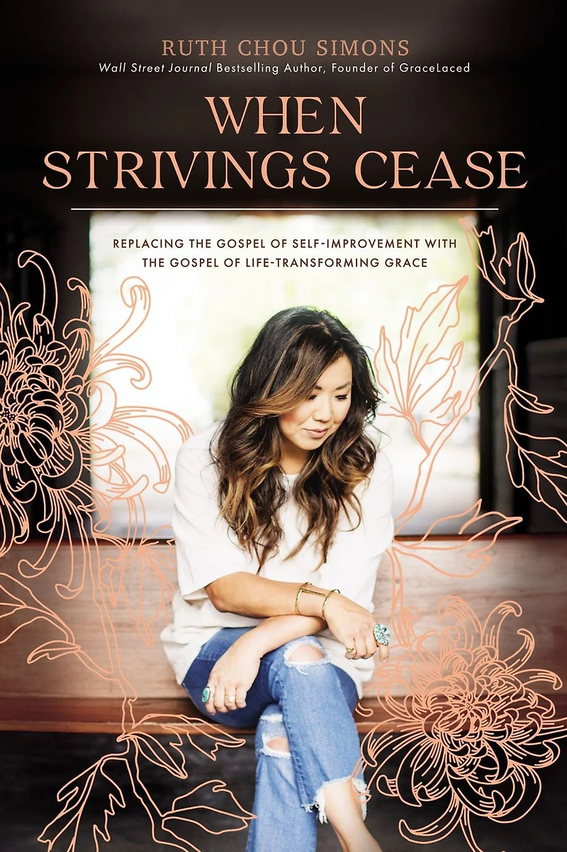 When Strivings Cease: Replacing the Gospel of Self-Improvement with Life-Transforming Grace