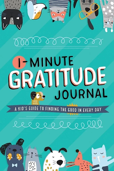 1-Minute Gratitude Journal: A Kid's Guide to Finding the Good in Every Day