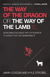 the Way of Dragon or Lamb: Searching for Jesus' Path Power a Church that Has Abandoned It