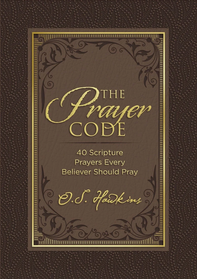 The Prayer Code: 40 Scripture Prayers Every Believer Should Pray